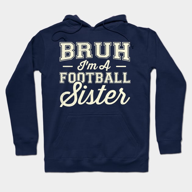 Bruh I'm A Football Sister Hoodie by TheDesignDepot